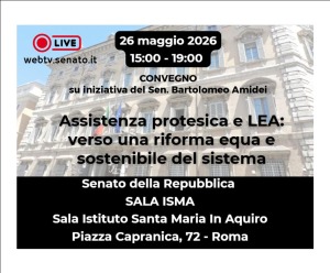 CONVEGNO  'LEA E ASSISTENZA PROTESICA' 26/5/2026 - SERVE UNA RIFORMA.
